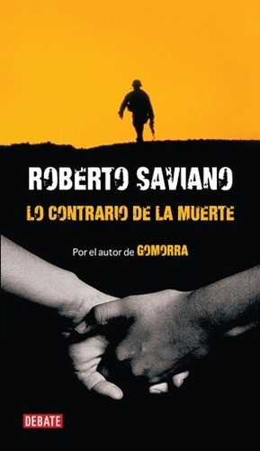 LO CONTRARIO DE LA MUERTE, de Roberto Saviano. Editorial Debate en español