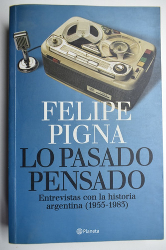 Lo Pasado Pensado: Entrevistas Con La Historia Argentinac194