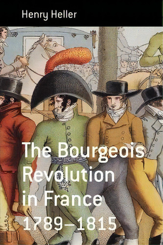 The Bourgeois Revolution In France 1789-1815, De Henry Heller., Vol. 1. Editorial Berghahn Books, Tapa Blanda En Inglés, 2009