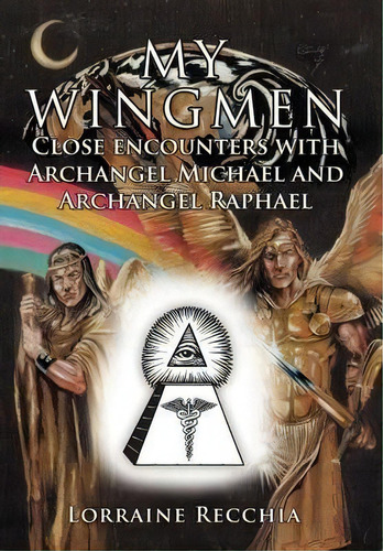 My Wingmen : Close Encounters With Archangel Michael And Archangel Raphael, De Lorraine Recchia. Editorial Balboa Press, Tapa Dura En Inglés