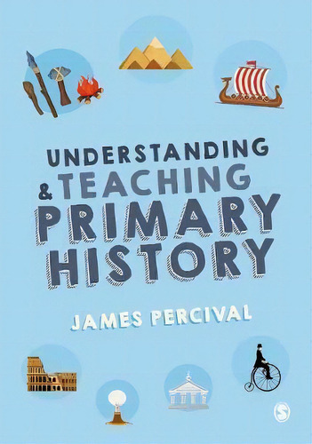 Understanding And Teaching Primary History, De James Percival. Editorial Sage Publications Ltd, Tapa Dura En Inglés