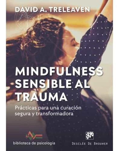 Mindfulness Sensible Al Trauma. Prácticas Para Una Curación 