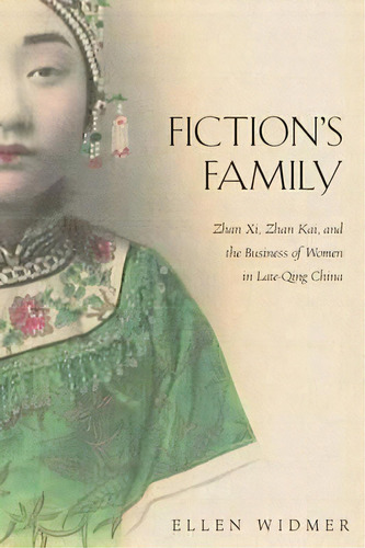 Fiction's Family : Zhan Xi, Zhan Kai, And The Business Of W, De Ellen Widmer. Editorial Harvard University, Asia Center En Inglés