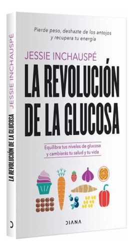 La Revolución De La Glucosa Tapa Dura- Jessie Inchauspé