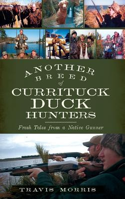 Libro Another Breed Of Currituck Duck Hunters: Fresh Tale...