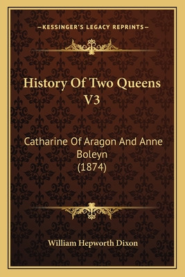 Libro History Of Two Queens V3: Catharine Of Aragon And A...