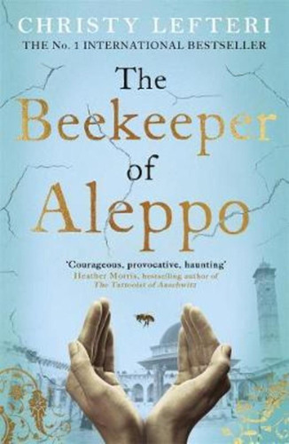 The Beekeeper Of Aleppo : The Sunday Times Bestseller And...