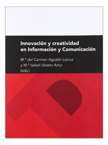 Libro Innovacion Y Creatividad En Informacion Y Co  De Agust