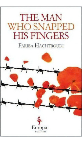 The Man Who Snapped His Fingers, De Fariba Hachtroudi. Editorial Europa Editions, Tapa Blanda En Inglés