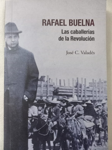 Rafael Buelna Las Caballerías De La Revolución José Valadés