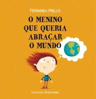 O Menino Que Queria Abraçar O Mundo - Fernanda Mello