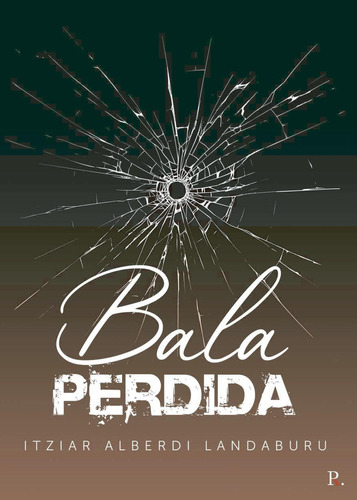 Bala perdida, de Alberdi Landaburu, Itziar. Editorial Punto Rojo Libros S.L., tapa blanda en español