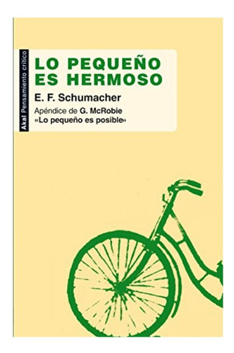 Lo Pequeño Es Hermoso. E. F. Schumacher