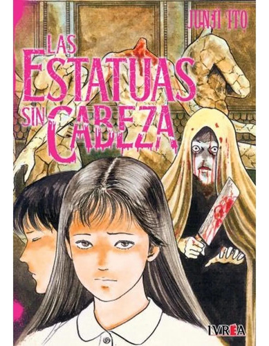 Manga: Las Estatuas Sin Cabeza, Junji Ito Tomo Unico - Ivrea