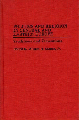 Politics And Religion In Central And Eastern Europe, De William H. Swatos. Editorial Abc Clio, Tapa Dura En Inglés