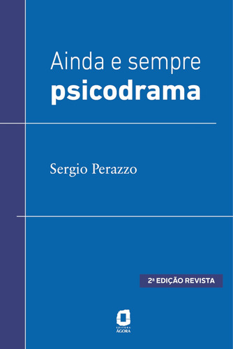 Ainda e sempre psicodrama, de Perazzo, Sergio. Editorial Editora Ágora, capa mole em português, 2019