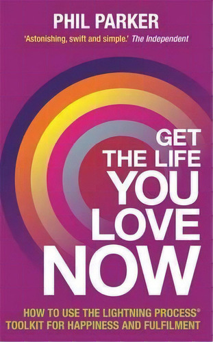 Get The Life You Love, Now, De Phil Parker. Editorial Hay House Uk Ltd, Tapa Blanda En Inglés