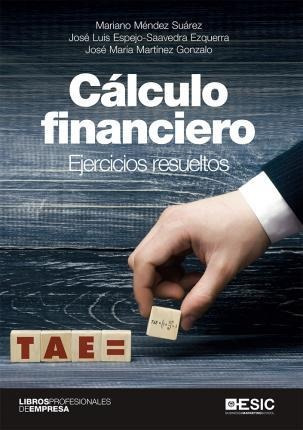 Cálculo Financiero : Ejercicios Resueltos - Mariano  Méndez