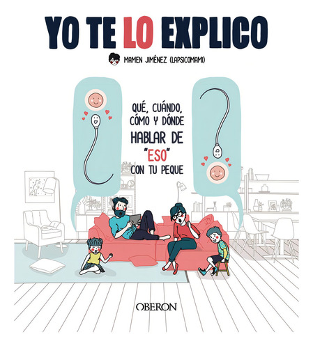 Yo Te Lo Explico. Cómo Y Cuándo Hablar De Eso Con Tu Peque