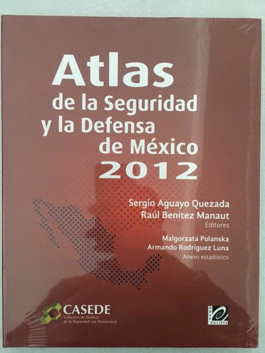 Atlas De La Seguridad Y La Defensa De México 2012. Sergio Qu