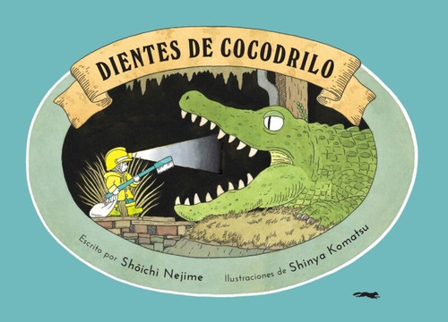 Dientes De Cocodrilo - Shoichi Nejime - Shinya Komatsu, De Nejime, Shoichi. Editorial Libros Del Zorro Rojo Argentina, Tapa Blanda En Español, 2024