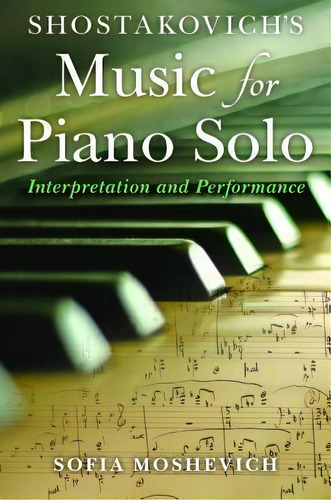 Shostakovich's Music For Piano Solo, De Sofia Moshevich. Editorial Indiana University Press, Tapa Dura En Inglés