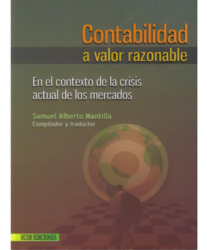 Contabilidad A Valor Razonable, De Samuel Mantilla. Editorial Ecoe, Tapa Blanda En Español, 2009