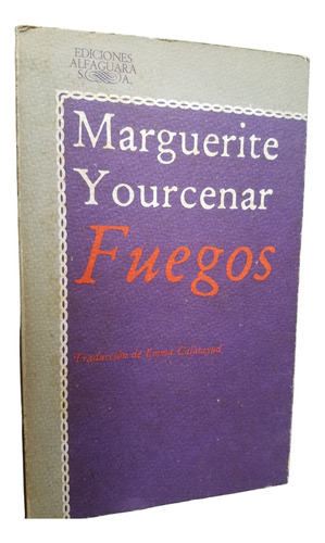 Fuegos Marguerite Yourcenar Relatos Poemáticos Alfaguara