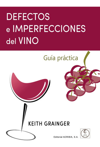 Defectos E Imperfecciones Del Vino: Guía Práctica / Keith Gr