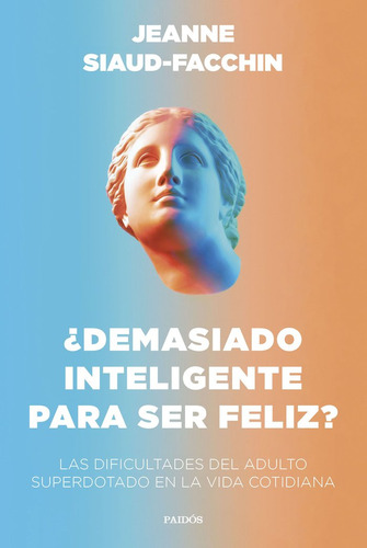 Demasiado Inteligente Para Ser Feliz - Jeanne Siaud-facchin