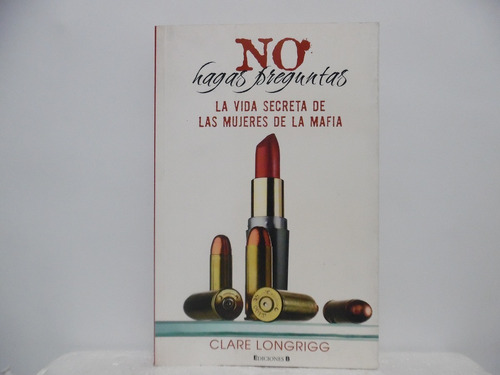 No Hagas Preguntas / Clare Longrigg / Ediciones B