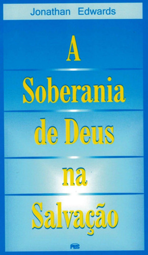 A Soberania De Deus Na Salvação - Jonathan Edwards, De Jonathan Edwards. Editora Pes, Capa Mole Em Português, 2004