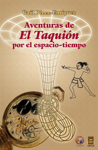 Aventuras de "El Taquión" por el espacio tiempo (edición bilingüe), de Pérez-Enríquez, Raúl. Serie Universitaria Editorial Grupo Editor Orfila Valentini en inglés / español, 2012