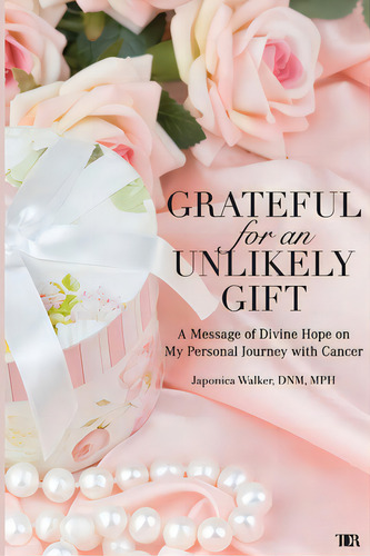 Grateful For An Unlikely Gift: A Message Of Divine Hope On My Personal Journey With Cancer, De Walker, Japonica. Editorial Lightning Source Inc, Tapa Blanda En Inglés