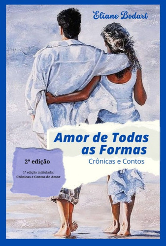 Amor De Todas As Formas: Crônicas E Contos, De Eliane Bodart. Série Não Aplicável, Vol. 1. Editora Clube De Autores, Capa Mole, Edição 2 Em Português, 2022