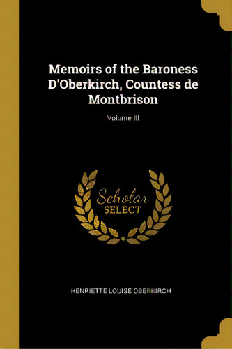 Memoirs Of The Baroness D'oberkirch, Countess De Montbrison; Volume Iii, De Oberkirch, Henriette Louise. Editorial Wentworth Pr, Tapa Blanda En Inglés