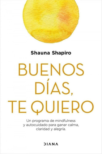 Libro: Buenos Días, Te Quiero. Shapiro, Shauna. Diana Editor