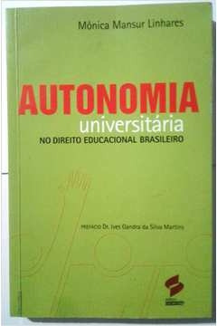 Livro Autonomia Universitária No Direito Educacional Brasileiro - Mônica Mansur Linhares [2005]