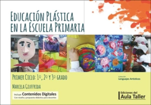 Educacion Plastica En La Escuela Primaria - Primer Ciclo 1°,2° Y 3° Grado/nov2020, De Giuffrida, Marcela. Editorial Aula Taller, Tapa Blanda En Español