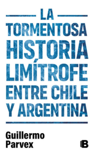 Tormentosa Historia Limitrofe Entre Chile