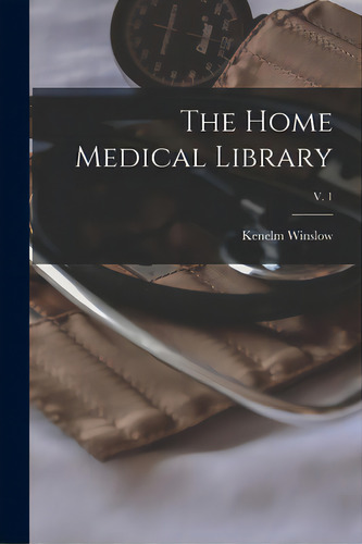 The Home Medical Library; V. 1, De Winslow, Kenelm 1863-. Editorial Legare Street Pr, Tapa Blanda En Inglés
