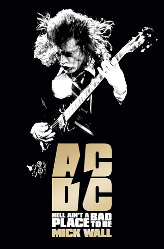 Ac/dc: Hell Ain't A Bad Place To Be / Mick Wall