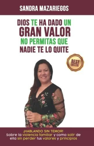 Dios Te Ha Dado Un Gran Valor, No Permitas Que Nadi, De Mazariegos, Sandra. Editorial Independently Published En Español