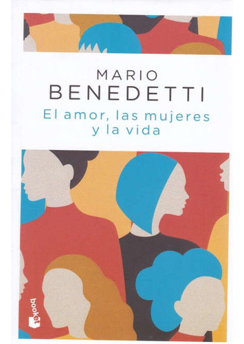 Amor, Las Mujeres Y La Vida, El  - Benedetti, Mario