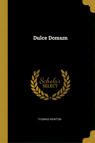 Dulce Domum, De Newton, Thomas. Editorial Wentworth Pr, Tapa Blanda En Inglés