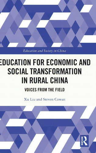 Education For Economic And Social Transformation In Rural China: Voices From The Field, De Liu, Xu. Education And Society In China, Vol. 1. Editorial Routledge, Tapa Dura En Inglés