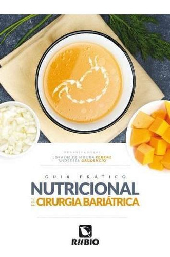 Guia Prático Nutricional Em Cirurgia Bariátrica, De Loraine De Moura Ferraz E Andressa Gaudencio. Editora Rubio, Capa Mole, Edição 1 Em Português, 2019