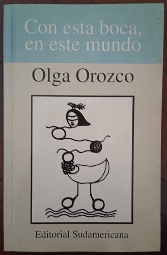 Con Esta Boca En Este Mundo Olga Orozco Sudamericana 1° Ed (Usado)