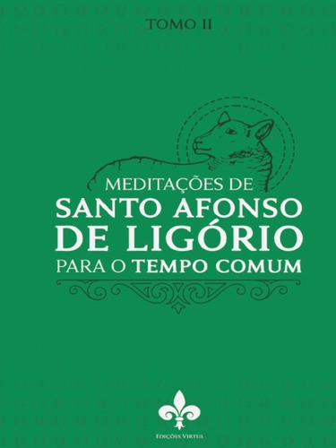 Meditações De Santo Afonso De Ligório - Vol. 2: Para O Tempo Comum, De Ligório, Santo Afonso De. Editora Virtus Ediçoes, Capa Mole Em Português