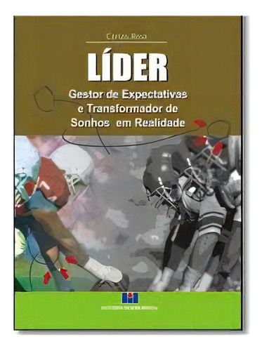 Líder: Gestor De Expectativas E Transformador De Sonhos Em Realidade, De Carlos  Rosa. Editora Interciencia, Capa Dura Em Português